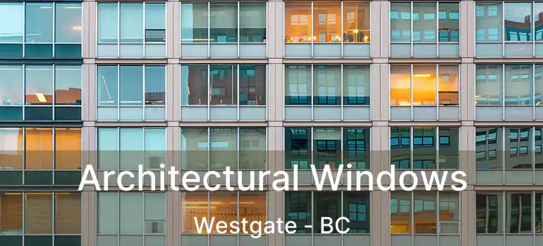  Architectural Windows Westgate - BC
