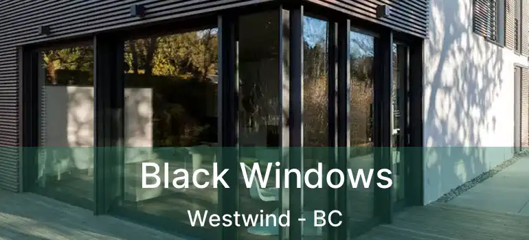  Black Windows Westwind - BC