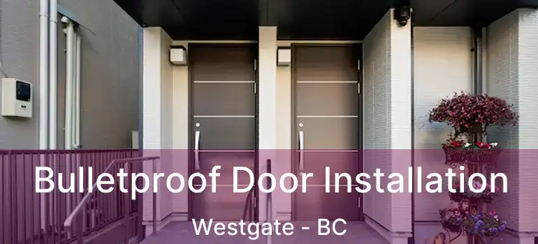  Bulletproof Door Installation Westgate - BC