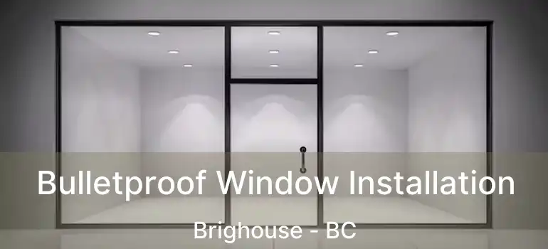  Bulletproof Window Installation Brighouse - BC