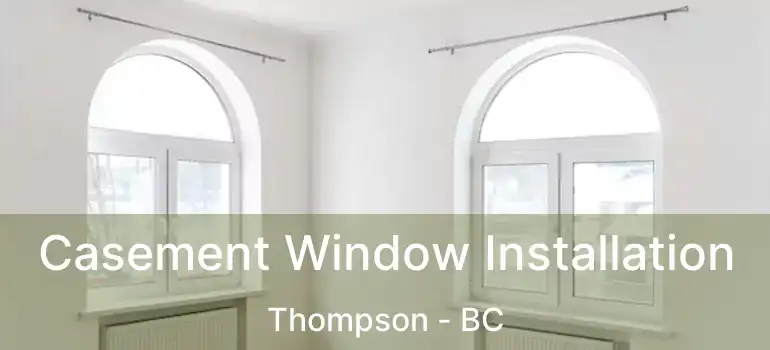  Casement Window Installation Thompson - BC