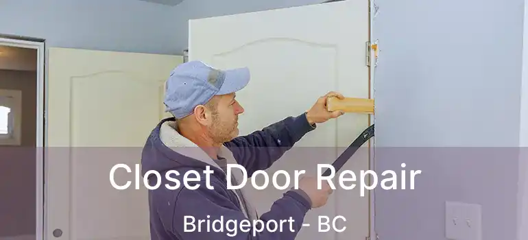 Closet Door Repair Bridgeport - BC