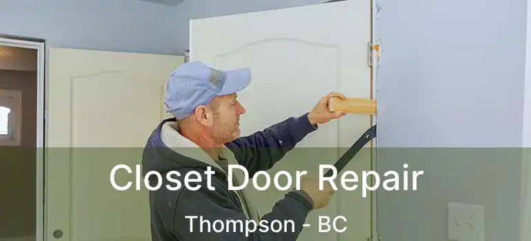  Closet Door Repair Thompson - BC
