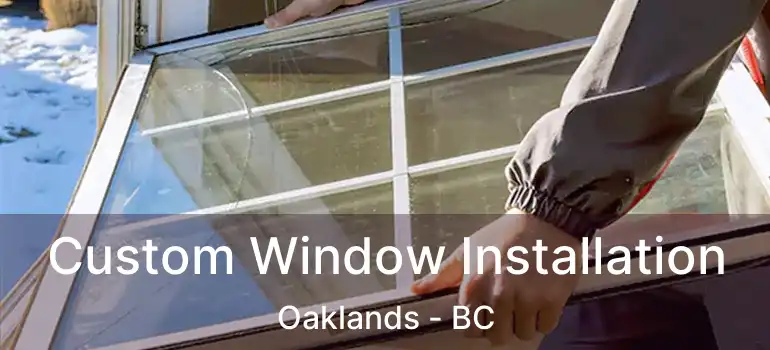 Custom Window Installation Oaklands - BC