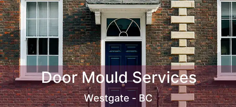  Door Mould Services Westgate - BC