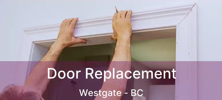  Door Replacement Westgate - BC