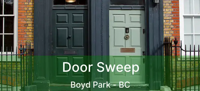  Door Sweep Boyd Park - BC