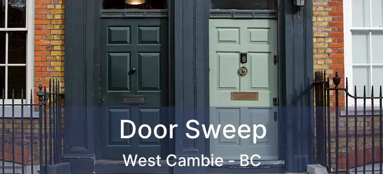  Door Sweep West Cambie - BC