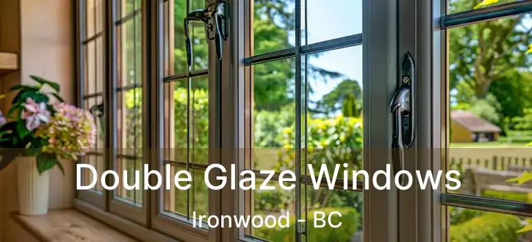 Double Glaze Windows Ironwood - BC