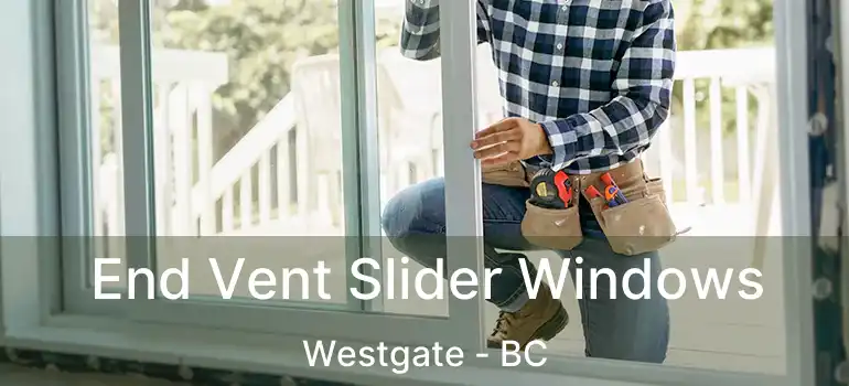  End Vent Slider Windows Westgate - BC