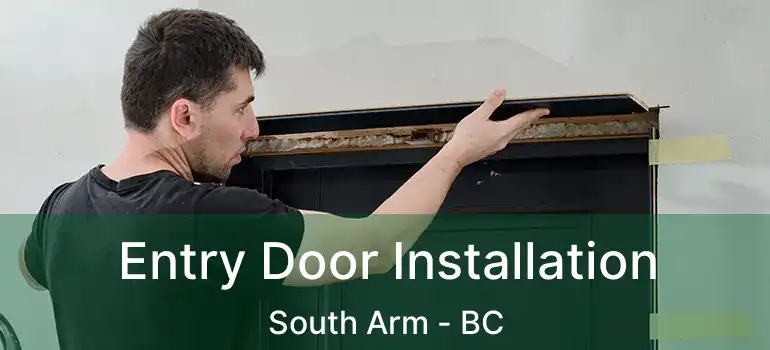  Entry Door Installation South Arm - BC