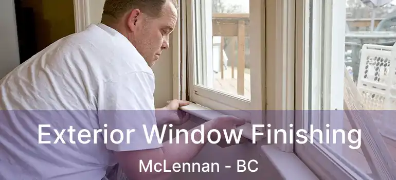 Exterior Window Finishing McLennan - BC