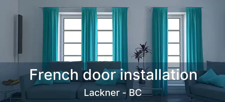  French door installation Lackner - BC