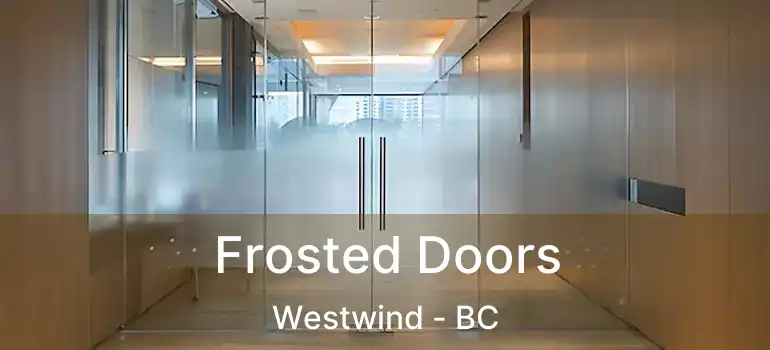  Frosted Doors Westwind - BC