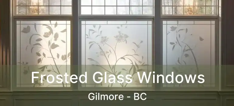  Frosted Glass Windows Gilmore - BC