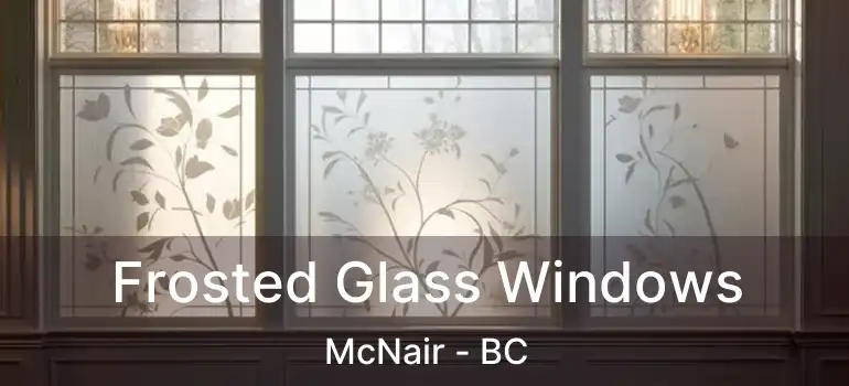  Frosted Glass Windows McNair - BC