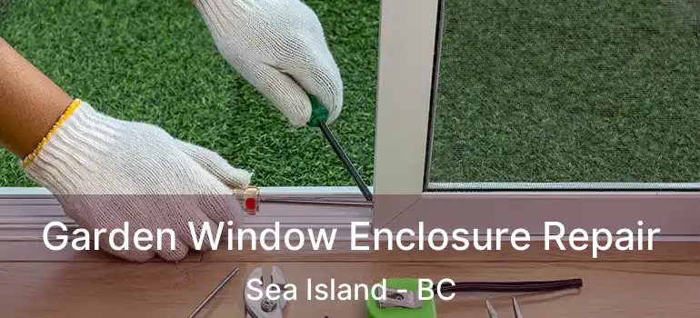  Garden Window Enclosure Repair Sea Island - BC