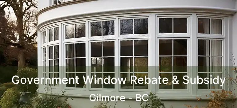  Government Window Rebate & Subsidy Gilmore - BC