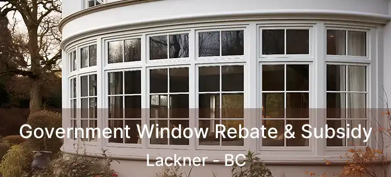  Government Window Rebate & Subsidy Lackner - BC
