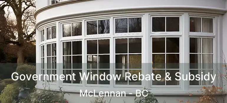  Government Window Rebate & Subsidy McLennan - BC