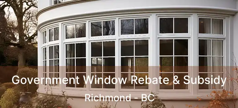  Government Window Rebate & Subsidy Richmond - BC