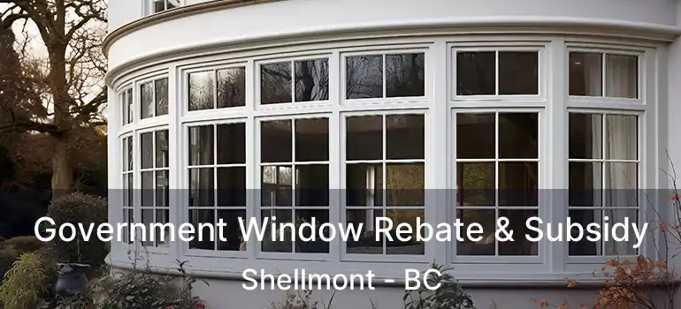  Government Window Rebate & Subsidy Shellmont - BC