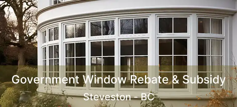  Government Window Rebate & Subsidy Steveston - BC