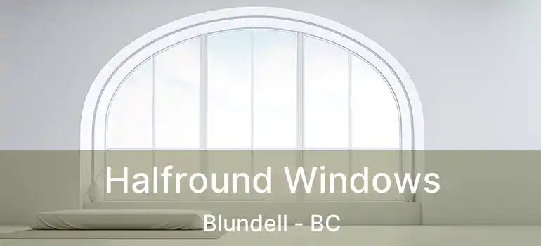  Halfround Windows Blundell - BC