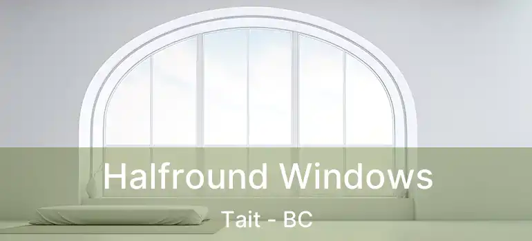  Halfround Windows Tait - BC