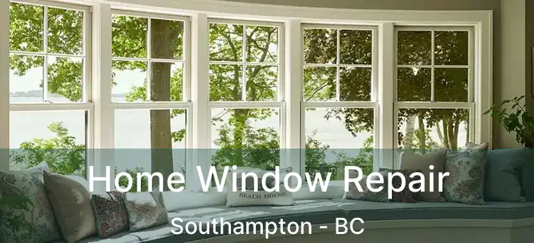 Home Window Repair Southampton - BC