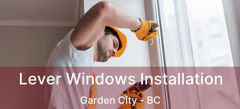  Lever Windows Installation Garden City - BC