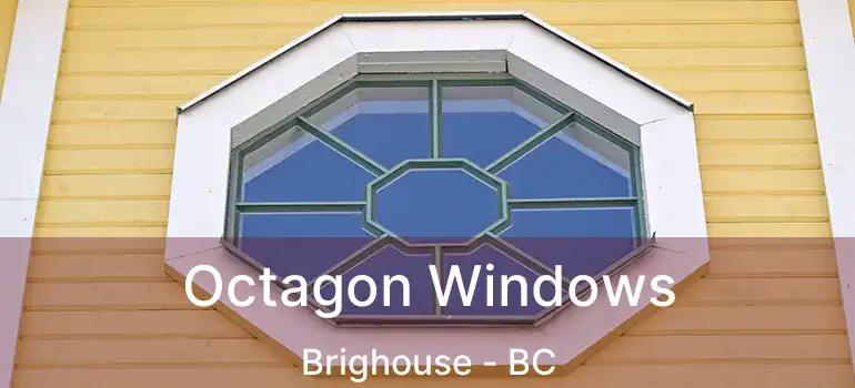 Octagon Windows Brighouse - BC
