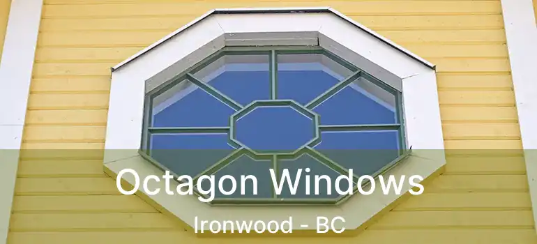  Octagon Windows Ironwood - BC