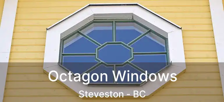  Octagon Windows Steveston - BC
