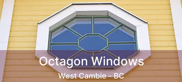  Octagon Windows West Cambie - BC