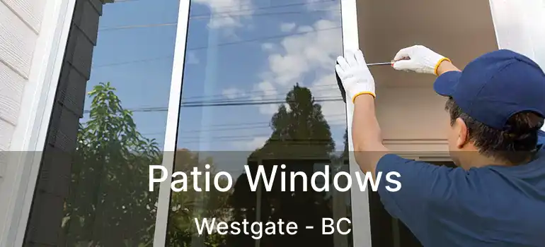  Patio Windows Westgate - BC