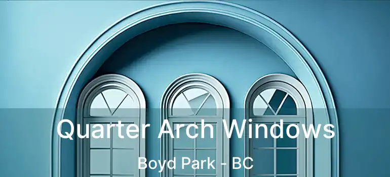  Quarter Arch Windows Boyd Park - BC