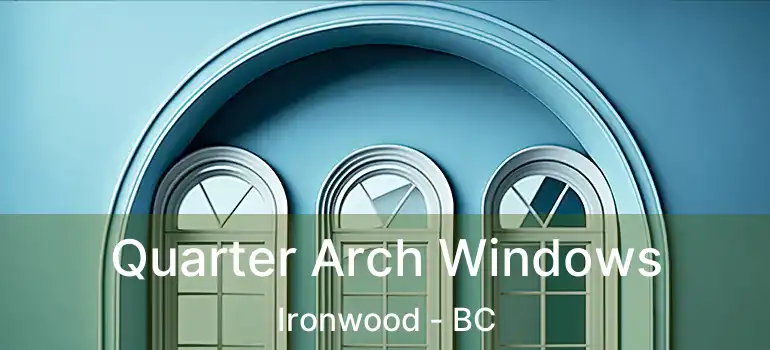  Quarter Arch Windows Ironwood - BC