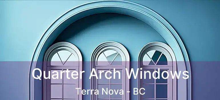  Quarter Arch Windows Terra Nova - BC
