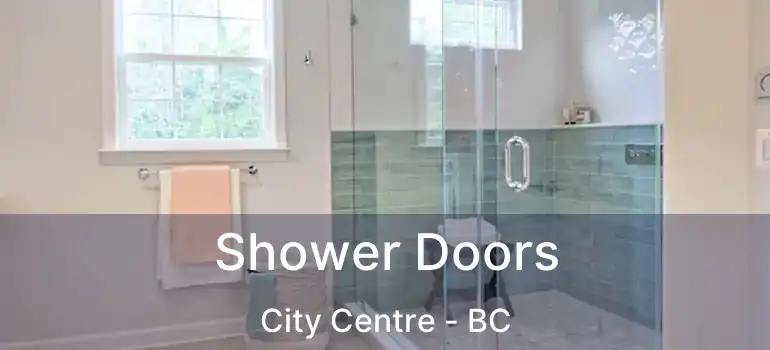  Shower Doors City Centre - BC