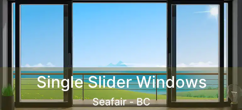  Single Slider Windows Seafair - BC