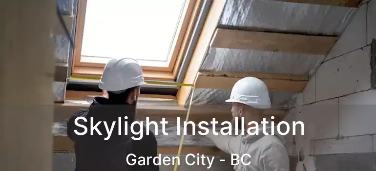  Skylight Installation Garden City - BC