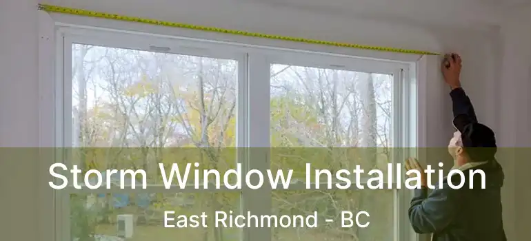  Storm Window Installation East Richmond - BC