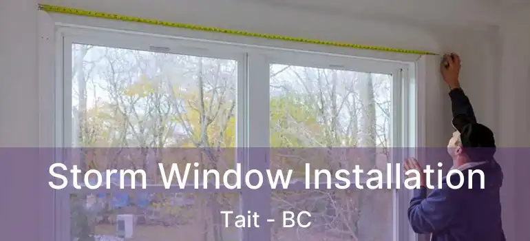  Storm Window Installation Tait - BC