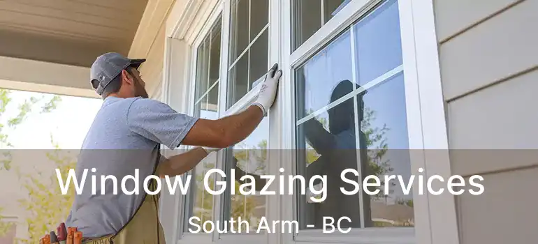  Window Glazing Services South Arm - BC