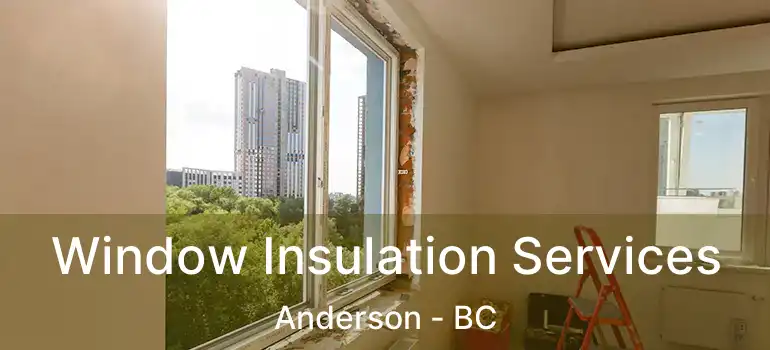  Window Insulation Services Anderson - BC