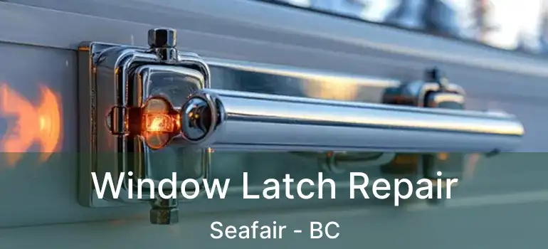  Window Latch Repair Seafair - BC