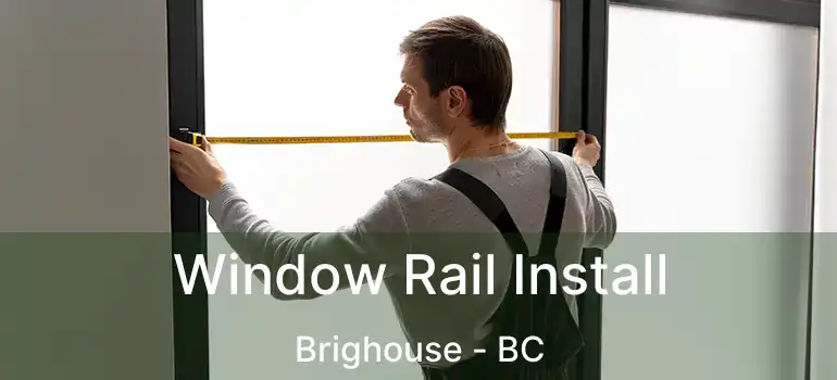  Window Rail Install Brighouse - BC