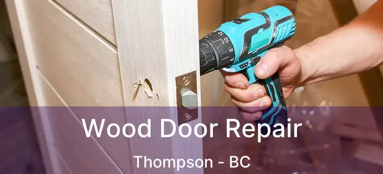  Wood Door Repair Thompson - BC